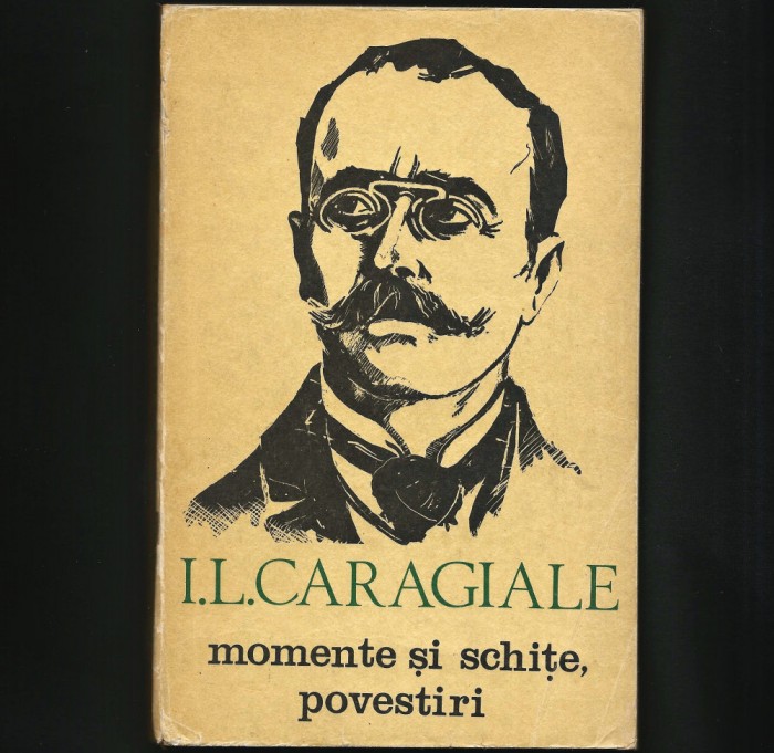 MOMENTE ȘI SCHIȚE, POVESTIRI - I. L. CARAGIALE