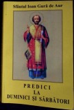 Carte Religioasa: Predici Duminici &amp; Sarbatori - Sfantul Ioan Gura de Aur, Ed. Bunavestire 2005, Romana, Coperta Necartonata