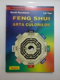 FENG SHUI si ARTA CULORILOR - Sarah Rossbach, Lin Yun