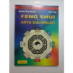 FENG SHUI si ARTA CULORILOR - Sarah Rossbach, Lin Yun