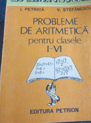 PROBLEME DE ARITMETICA PENTRU CLASELE I-VI Petrica, Stefanescu foto