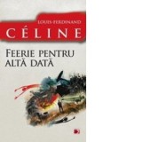 FEERIE PENTRU ALTADATA - Irina Negrea, CELINE, Louis-Ferdinand