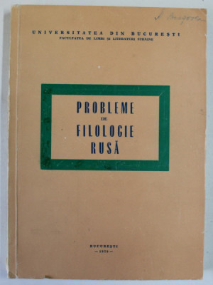 PROBLEME DE FILOLOGIE RUSA : LIMBA , LITERATURA , METODICA , CURS UNIVERSITAR , 1979 foto