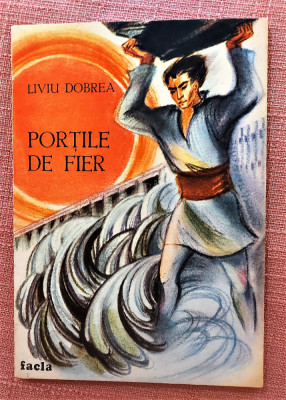 Portile de Fier. Ed. Facla, 1988. Ilustratii: Adrian C. Ionescu &amp;ndash; Liviu Dobrea foto