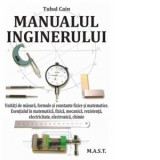 Manualul inginerului. Unitati de masura, formule si constante fizice si matematice. Esentialul in matematica, fizica, mecanica, rezistenta, electricit