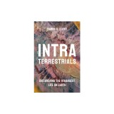 Intraterrestrials: Discovering the Strangest Life on Earth