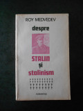 ROY MEDVEDEV - DESPRE STALIN SI STALINISM, Humanitas