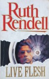 Live Flesh - Ruth Rendell (editie in limba engleza)
