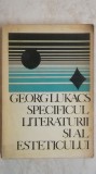 Georg Lukacs - Specificul literaturii si al esteticului, 1969