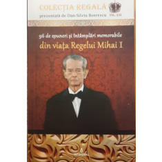 96 de spuneri si intamplari memorabile din viata Regelui Mihai I Colectia Regala vol. XXI