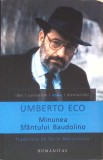 Minunea Sf&acirc;ntului Baudolino - Umberto Eco, Humanitas, 2011, Roman, Beletristica, Limba Rom&acirc;nă