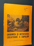 GRADINITA SI ACTIVITATEA CREATOARE A COPIILOR CULEGERE METODICA .