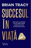 Cumpara ieftin Succesul in viata. Deprinderi si strategii care iti deblocheaza puterile ascunse si calea spre succes. Editie revizuita/Brian Tracy