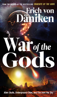 War of the Gods Alien Skulls, Underground Cities, and Fire from the Sky