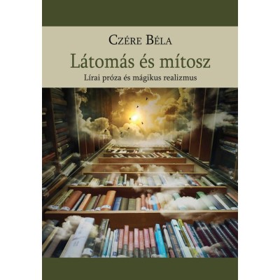 L&amp;aacute;tom&amp;aacute;s &amp;eacute;s m&amp;iacute;tosz - L&amp;iacute;rai pr&amp;oacute;za &amp;eacute;s m&amp;aacute;gikus realizmus - Dr Cz&amp;eacute;re B&amp;eacute;la foto