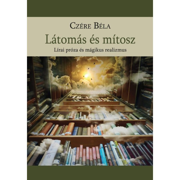 L&aacute;tom&aacute;s &eacute;s m&iacute;tosz - L&iacute;rai pr&oacute;za &eacute;s m&aacute;gikus realizmus - Dr Cz&eacute;re B&eacute;la