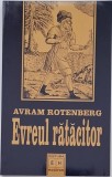 Evreul ratacitor. Istoria si manipularea unui mit - Avram Rotenberg