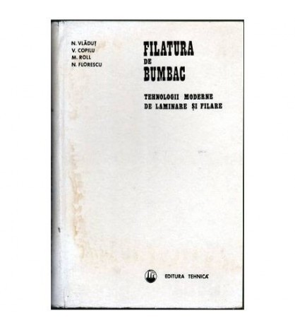 N. Vladut, V. Copilu, M. Roll, N. Florescu - Filatura de bumbac -