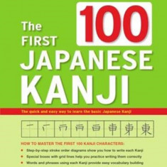 First 100 Japanese Kanji: Jlpt Level N5 the Quick and Easy Way to Learn the Basic Japanese Kanji