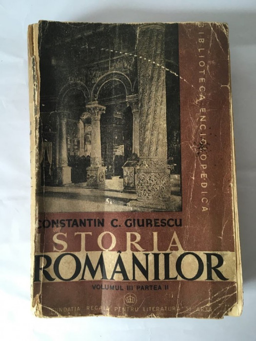 ISTORIA ROMANILOR, VOL. III, PARTEA II, CONSTANTIN C. GIURESCU, BUCURESTI, 1946