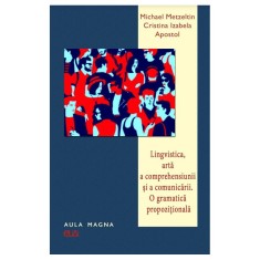 Lingvistica, arta a comprehensiunii si a comunicarii. O gramatica propozitionala &ndash; Michael Metzeltin, Cristina Izabela Apostol