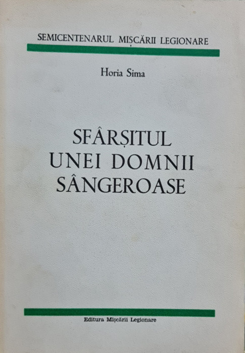 SFARSITUL UNEI DOMNII SANGEROASE HORIA SIMA 1977 MADRID EDIT MISCARII LEGIONARE