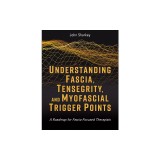 Understanding Fascia, Tensegrity, and Myofascial Trigger Points: A Roadmap for Fascia-Focused Therapists