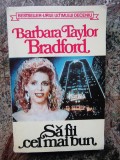 SA FII CEL MAI BUN-BARBARA TAYLOR BRADFORD