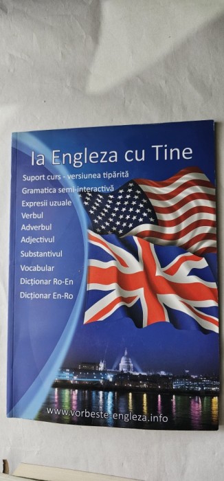 IA ENGLEZA CU TINE SUPORT CURS ,GRAMATICA .EXPRESII UZUALE ,VERBUL, ADVERBUL, ADJECTIVUL,SUBSTANTIVUL,VOCABULAR, DICTIONAR
