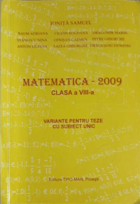 MATEMATICA - 2009, CLASA A VIII-A. VARIANTE PENTRU TEZE CU SUBIECT UNIC-IONITA SAMUEL SI COLAB.-257949 foto