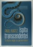 ISPITA TRANSCENDENTEI , O CRITICA A RELIGIEI SI A PARANORMALULUI de PAUL KURTZ , 2021