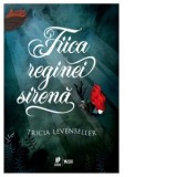Fiica reginei sirena. Al doilea volum din seria Fiica regelui pirat - Tricia Levenseller