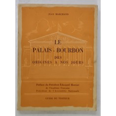LE PALAIS - BOURBON DES ORIGINES A NOS JOURS par JEAN MARCHAND , GUIDE DU VISITEUR 1949