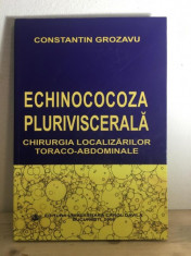 Constantin Grozavu - Echinococoza Pluriviscerala. Chirurgia Localizarilor Toraco-Abdominale foto