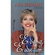 Anna Eberhardt - Ei distrug, ei aduc flori