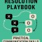 Conflict Resolution Playbook: Practical Communication Skills for Preventing, Managing, and Resolving Conflict