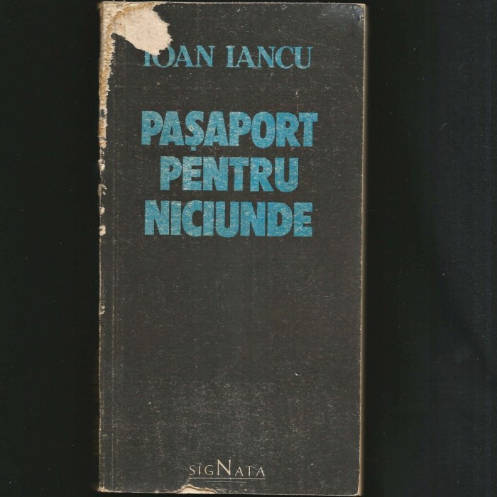 PAȘAPORT PENTRU NICIUNDE - IOAN IANCU - SIGNATA