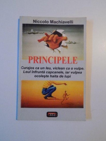 PRINCIPELE CURAJOS CA UN LEU , VICLEAN CA O VULPE , LEUL INFRUNTA CAPCANELE , IAR VULPEA OCOLESTE HAITA DE LUPI de NICCOLO MACHIAVELLI ,