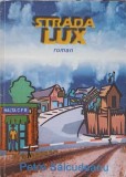 Strada Lux - Petre Salcudeanu, Roman, Editura Semne, 2002, 313 Pagini
