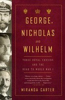 George, Nicholas and Wilhelm: Three Royal Cousins and the Road to World War I foto