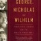George, Nicholas and Wilhelm: Three Royal Cousins and the Road to World War I