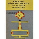 Masurarea marimilor mecanice cu ajutorul tensometriei - 1989 - M. Al. Sandu (A100)