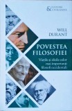 POVESTEA FILOSOFIEI. VIETILE SI IDEILE CELOR MAI IMPORTANTI FILOSOFI OCCIDENTALI-WILL DURANT-258133