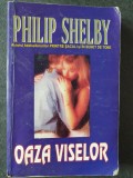 PHILIP SHELBY - OAZA VISELOR, 1994, 458 pagini, stare buna