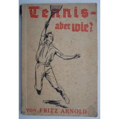 Tennis &ndash; aber wie ? - Fritz Arnold