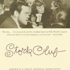 Stork Club: America's Most Famous Nightspot and the Lost World of Cafe Society