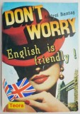 Don&#039;t Worry, English is Friendly! - Andrei Bantas - Carte Beletristica, Limba Engleza