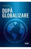 Dupa globalizare - Andrei Marga