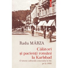 Calatori si pacienti romani la Karlsbad - Radu Marza