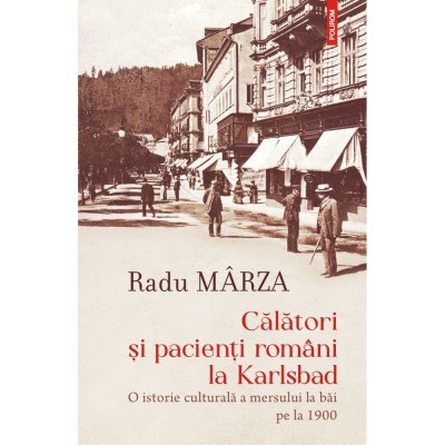 Calatori si pacienti romani la Karlsbad - Radu Marza foto